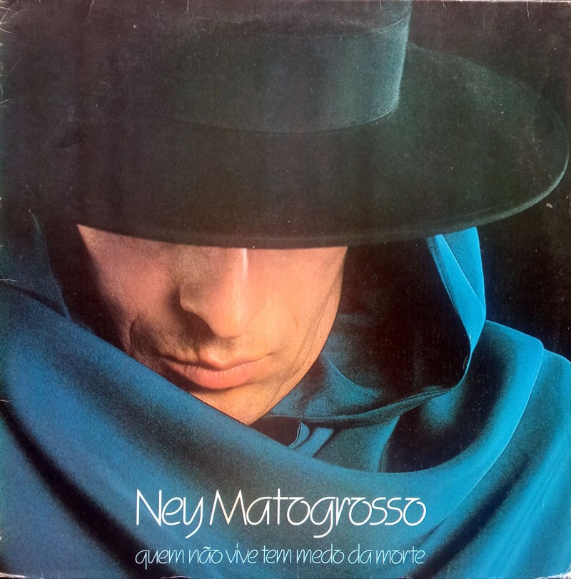 NEY MATOGROSSO – QUEM NÃO VIVE TEM MEDO DA MORTE